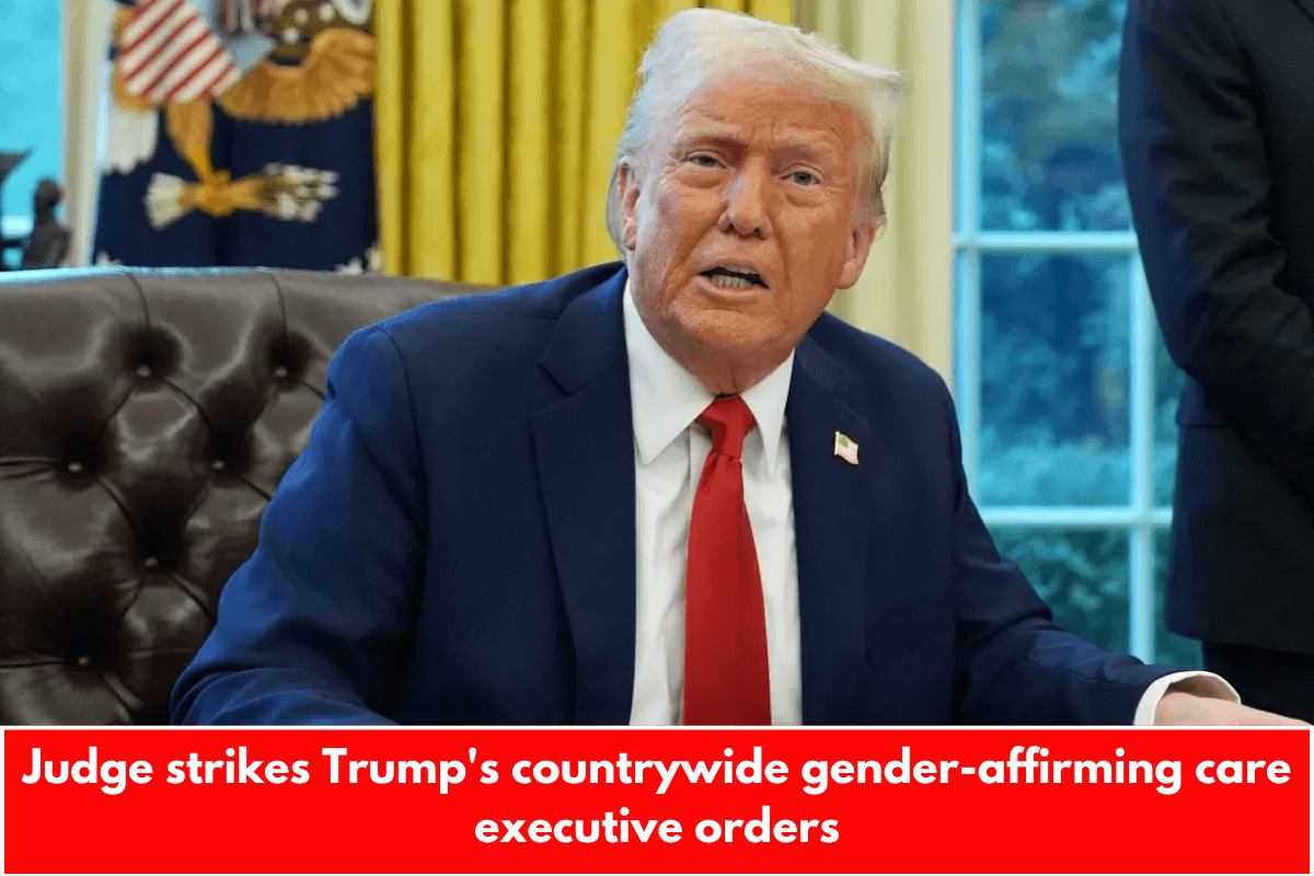 Judge strikes Trump's countrywide gender-affirming care executive orders