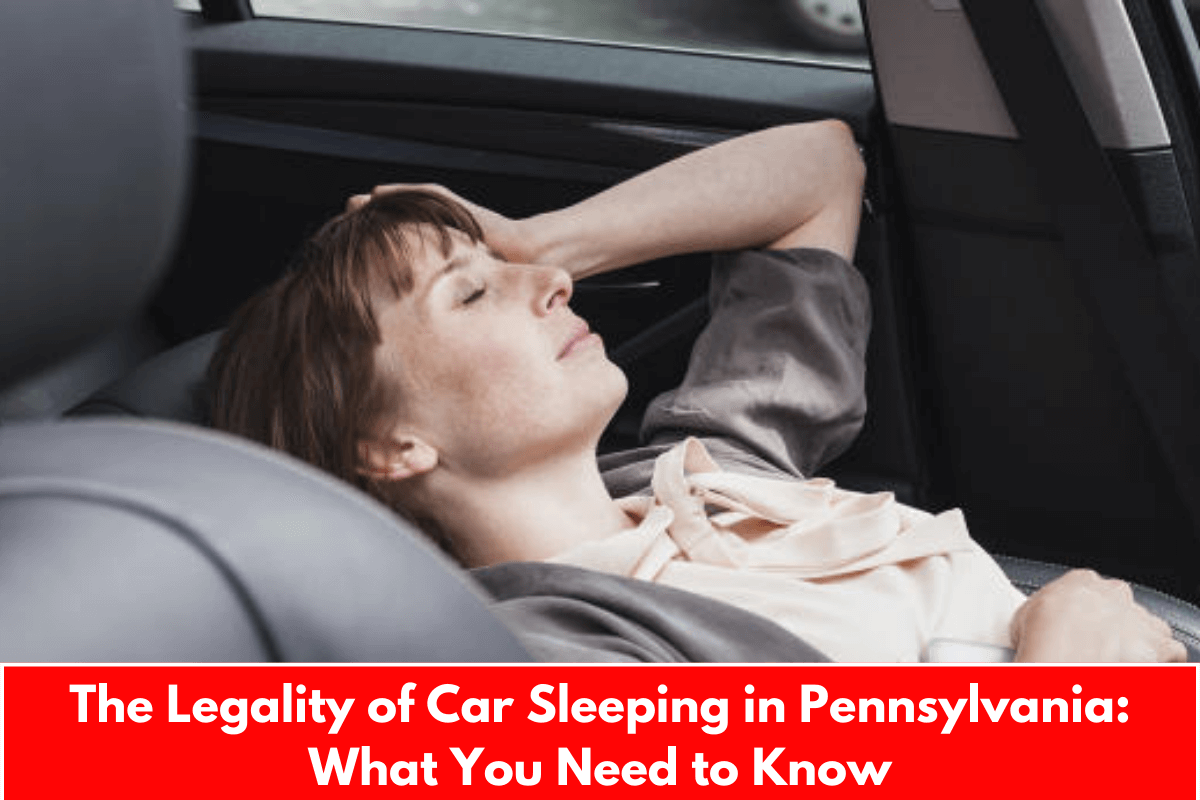 The Legality of Car Sleeping in Pennsylvania: What You Need to Know