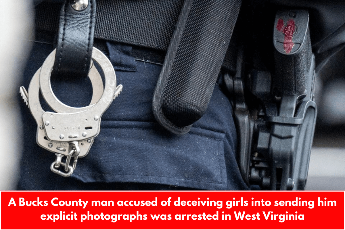 A Bucks County man accused of deceiving girls into sending him explicit photographs was arrested in West Virginia