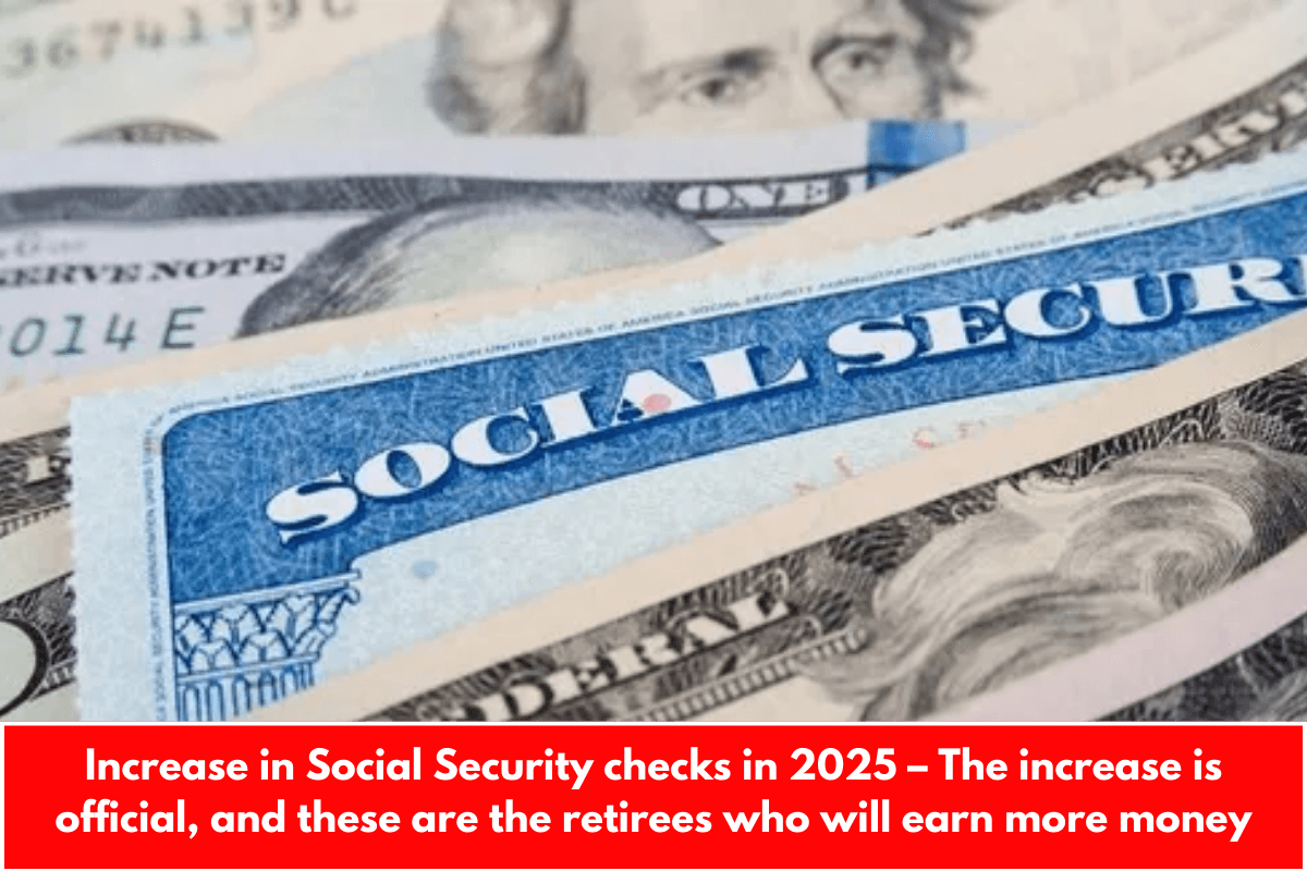 Increase in Social Security checks in 2025 – The increase is official, and these are the retirees who will earn more money