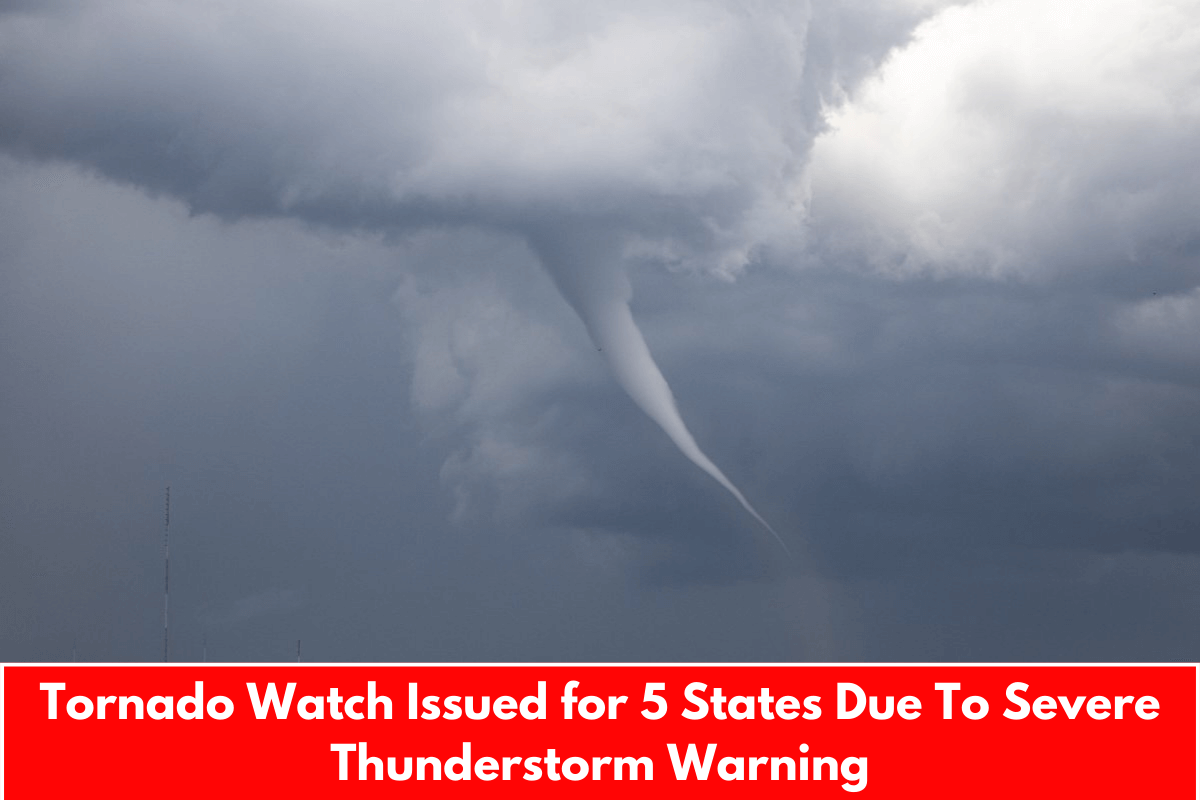 Tornado Watch Issued for 5 States Due To Severe Thunderstorm Warning