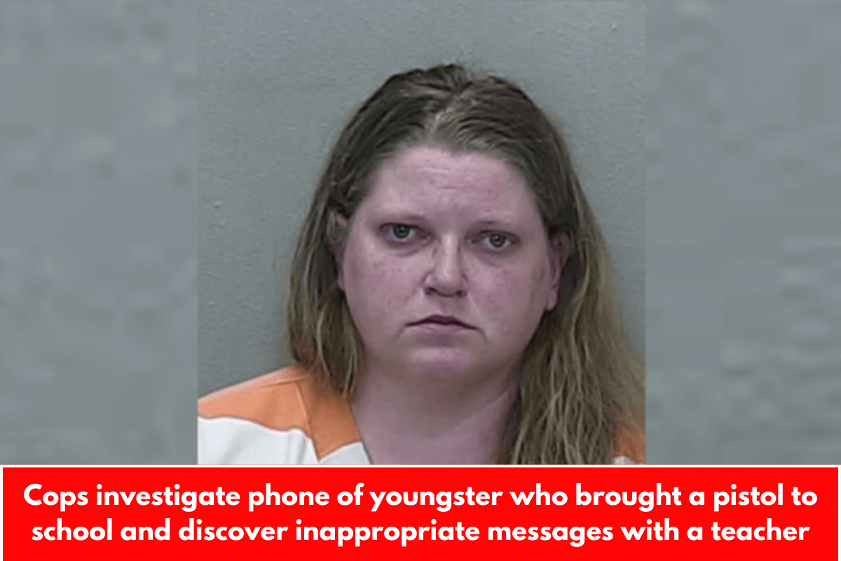 Cops investigate phone of youngster who brought a pistol to school and discover inappropriate messages with a teacher