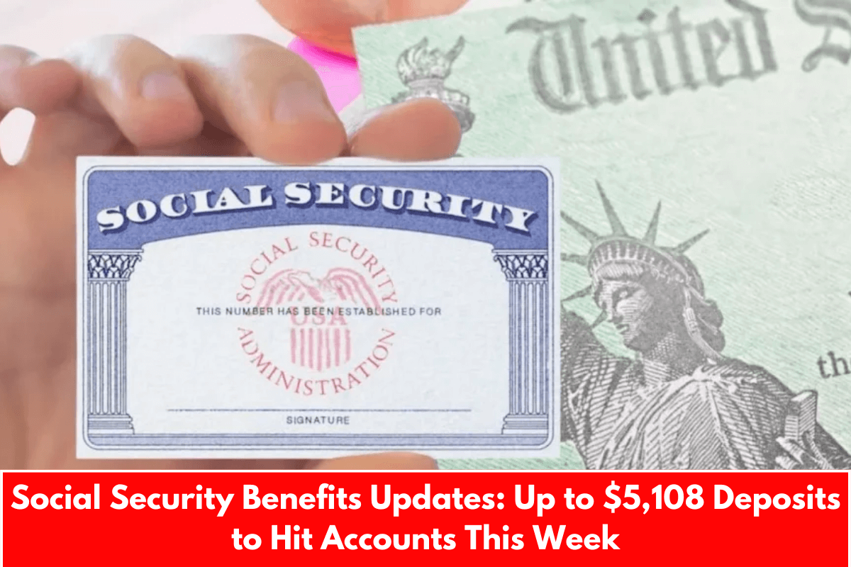 Social Security Benefits Updates: Up to $5,108 Deposits to Hit Accounts This Week