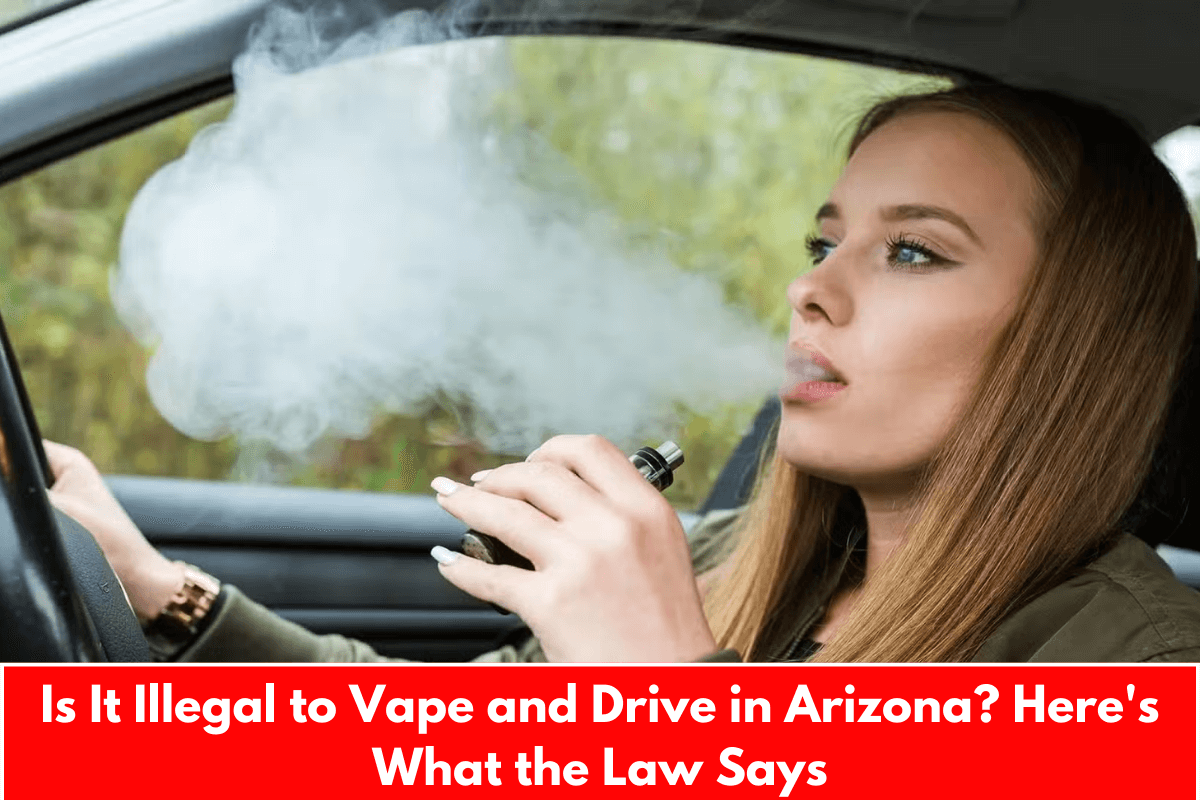 Is It Illegal to Vape and Drive in Arizona? Here's What the Law Says