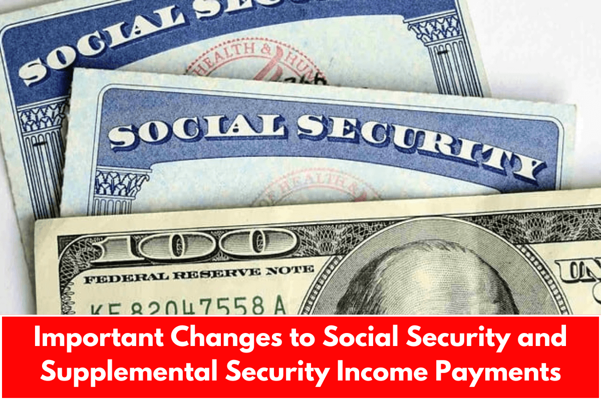 Important Changes to Social Security and Supplemental Security Income Payments