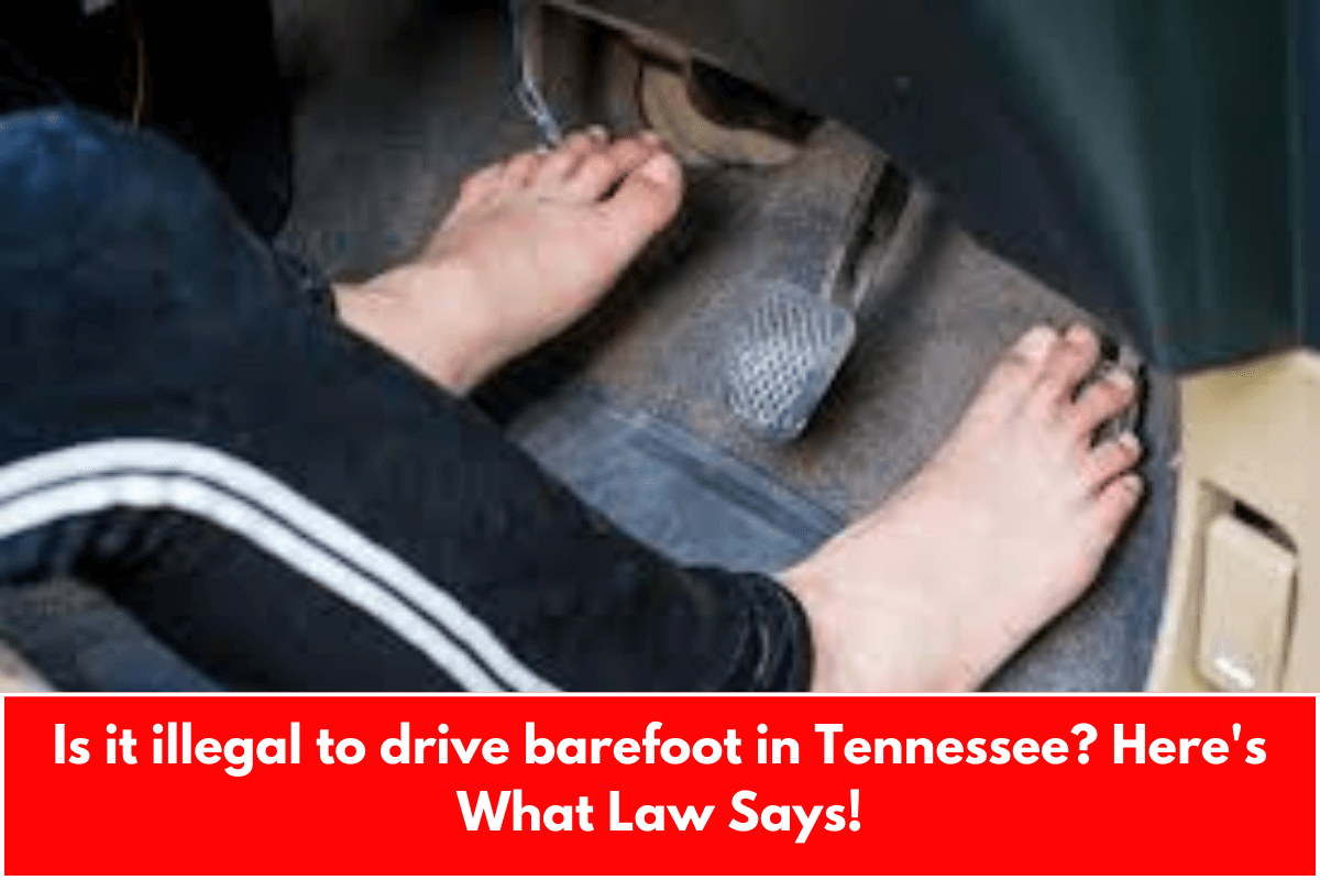 Is it illegal to drive barefoot in Tennessee? Here's What Law Says!