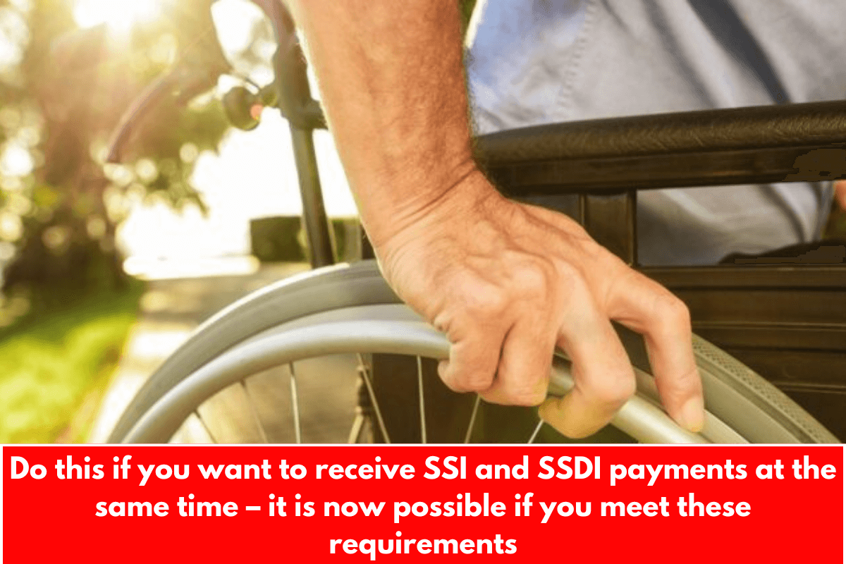 Do this if you want to receive SSI and SSDI payments at the same time – it is now possible if you meet these requirements