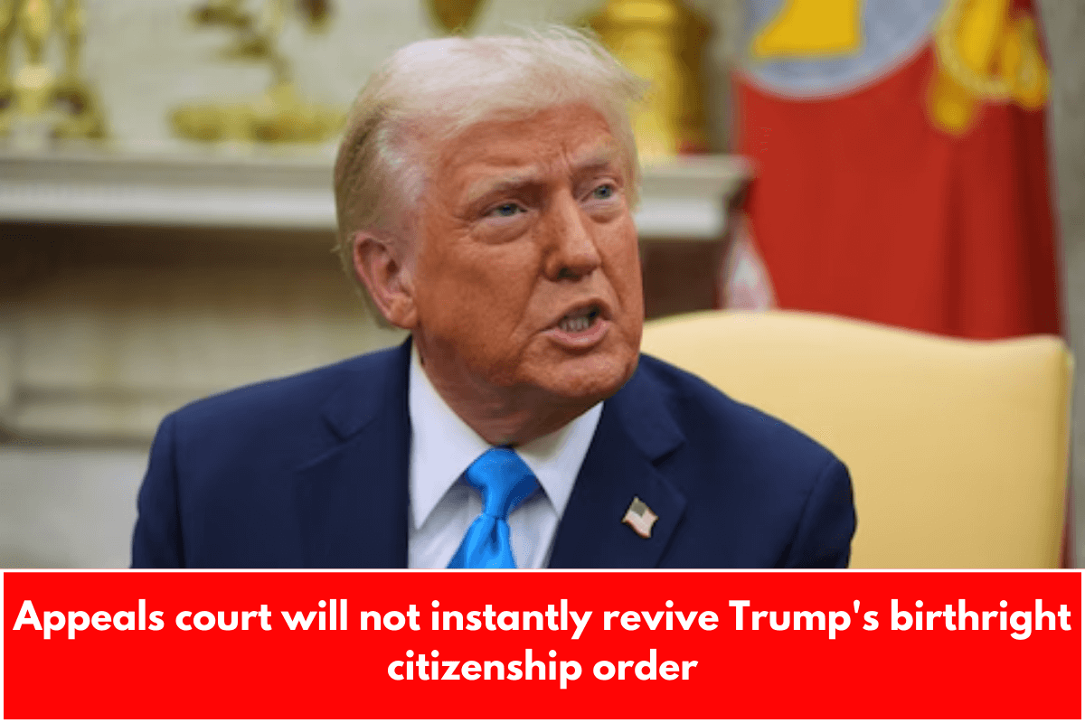 Appeals court will not instantly revive Trump's birthright citizenship order