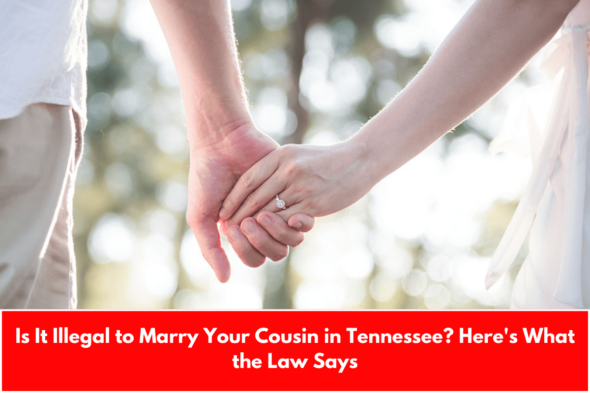 Is It Illegal to Marry Your Cousin in Tennessee? Here's What the Law Says