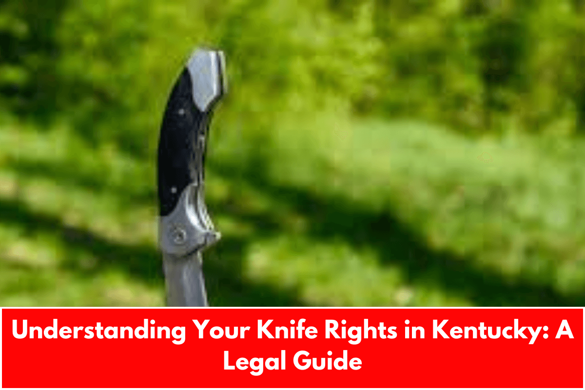 Understanding Your Knife Rights in Kentucky: A Legal Guide