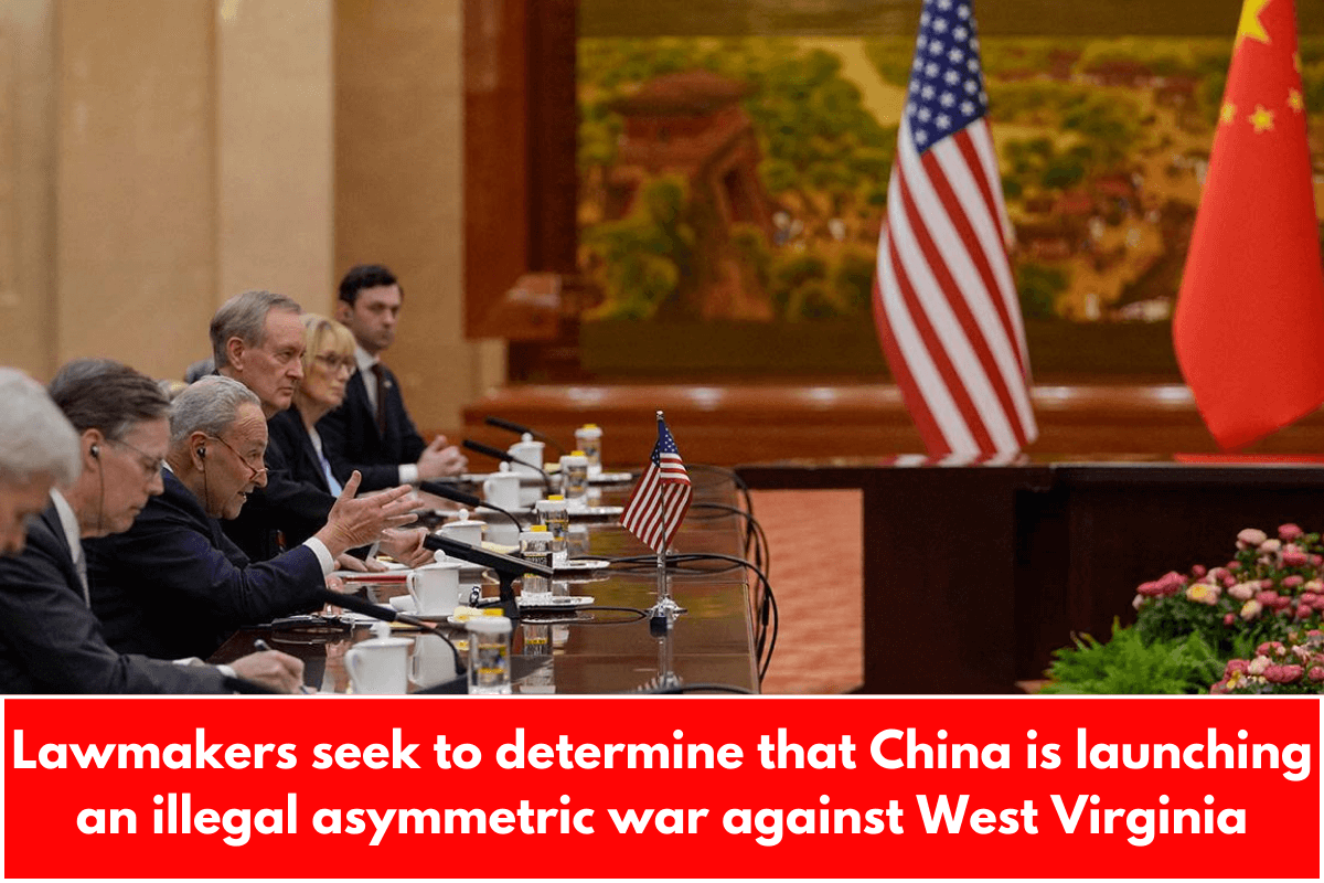 Lawmakers seek to determine that China is launching an illegal asymmetric war against West Virginia