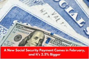 A New Social Security Payment Comes in February, and It’s 2.5% Bigger