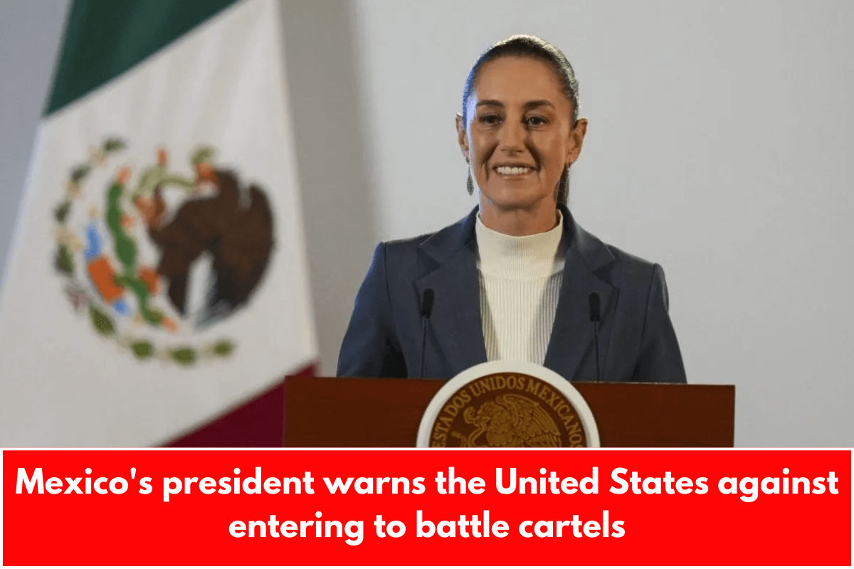 Mexico's president warns the United States against entering to battle cartels