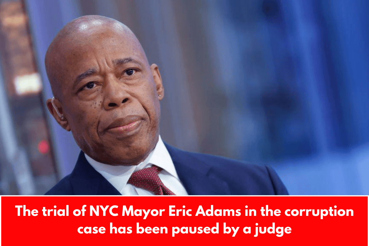 The trial of NYC Mayor Eric Adams in the corruption case has been paused by a judge