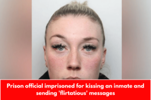 Prison official imprisoned for kissing an inmate and sending 'flirtatious' messages