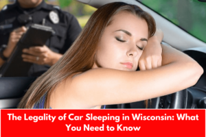 The Legality of Car Sleeping in Wisconsin: What You Need to Know