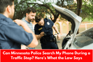 Can Minnesota Police Search My Phone During a Traffic Stop? Here's What the Law Says