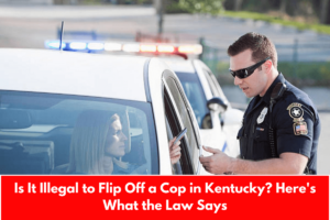 Is It Illegal to Flip Off a Cop in Kentucky? Here's What the Law Says