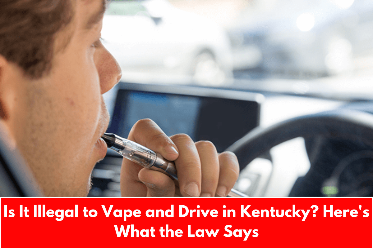 Is It Illegal to Vape and Drive in Kentucky? Here's What the Law Says