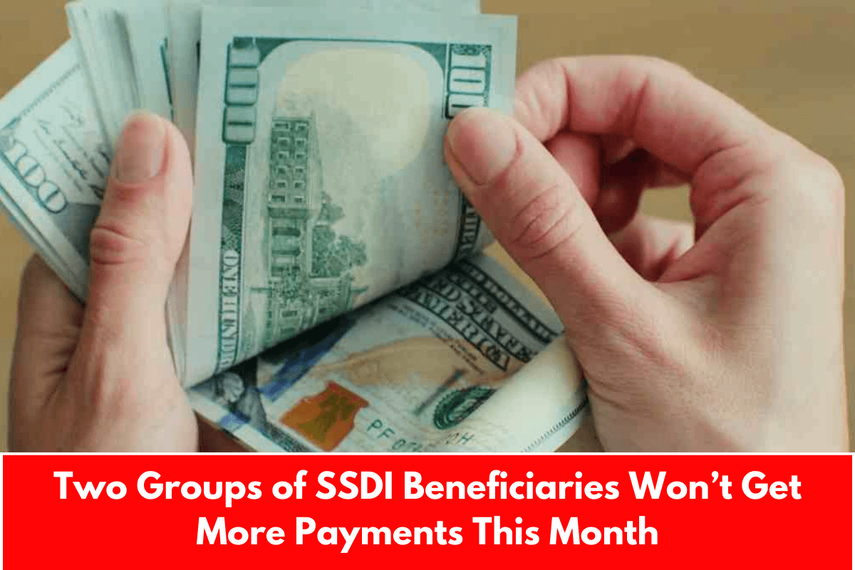 Two Groups of SSDI Beneficiaries Won’t Get More Payments This Month