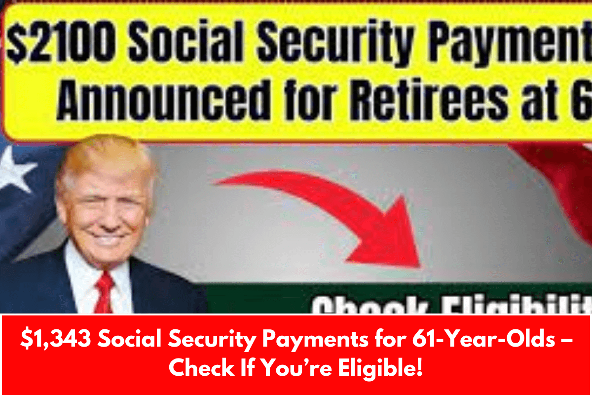 $1,343 Social Security Payments for 61-Year-Olds – Check If You’re Eligible!