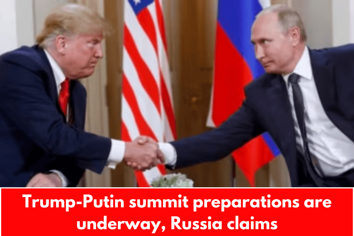 Trump-Putin summit preparations are underway, Russia claims