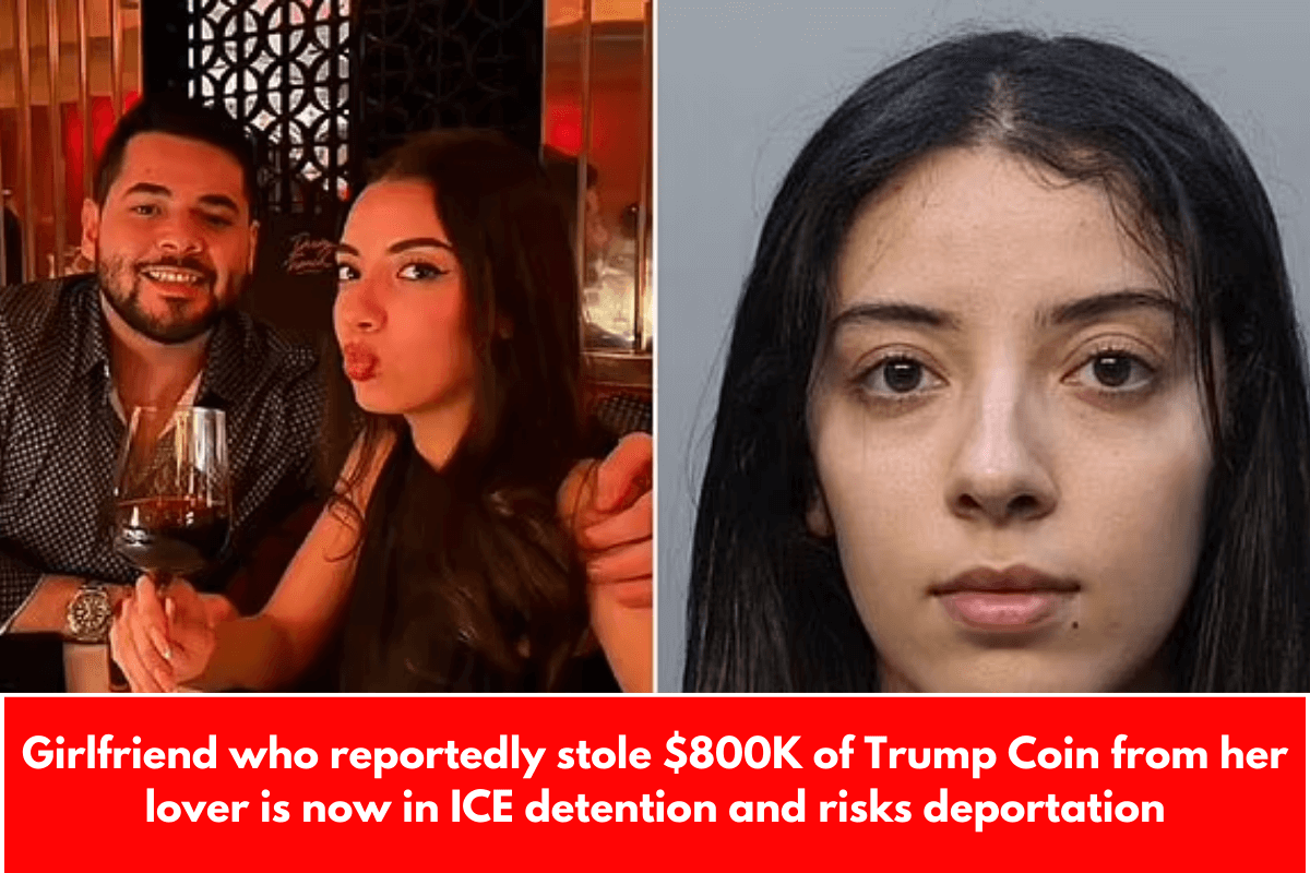 Girlfriend who reportedly stole $800K of Trump Coin from her lover is now in ICE detention and risks deportation