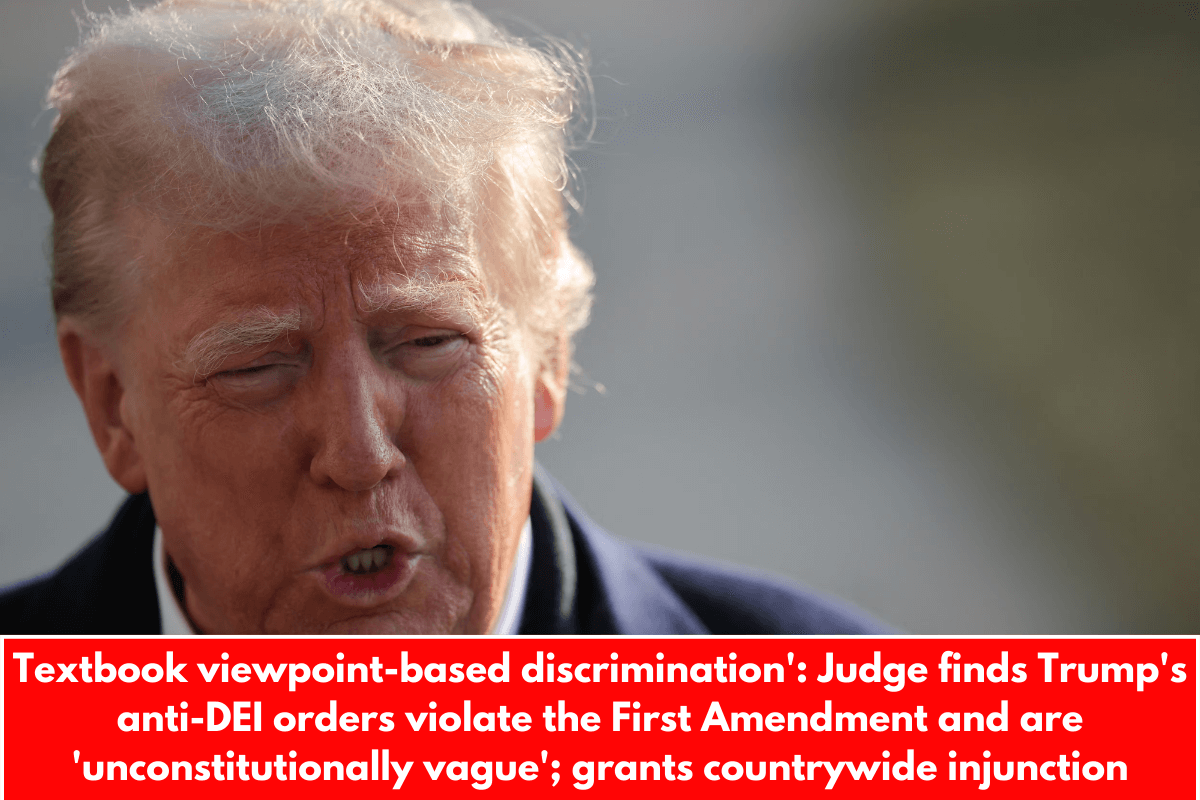 Textbook viewpoint-based discrimination': Judge finds Trump's anti-DEI orders violate the First Amendment and are 'unconstitutionally vague'; grants countrywide injunction