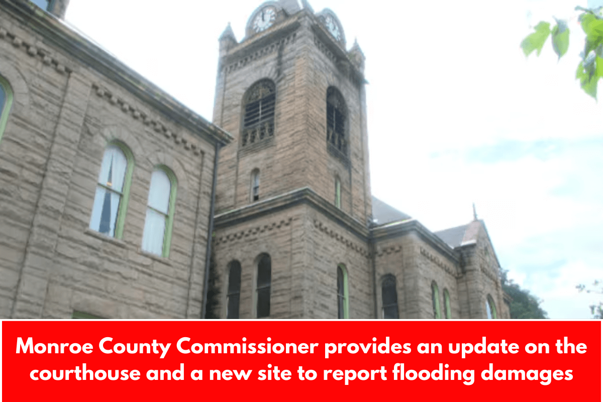 Monroe County Commissioner provides an update on the courthouse and a new site to report flooding damages