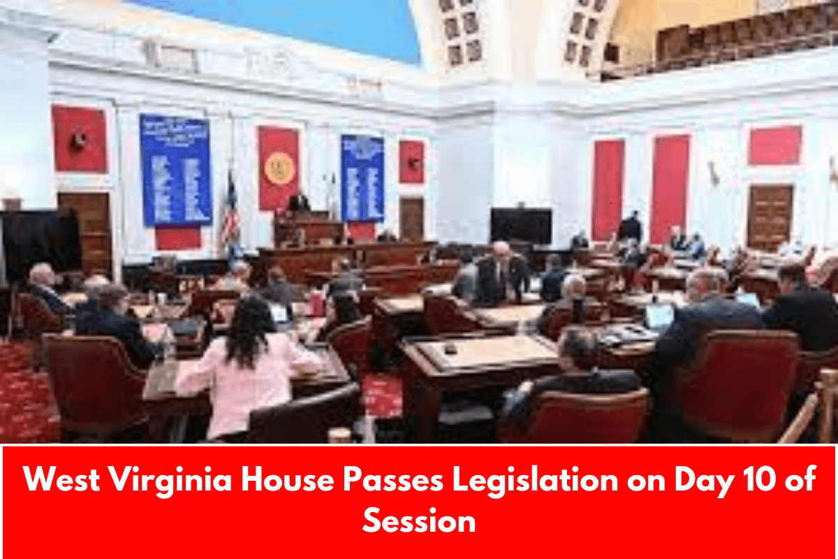 West Virginia House Passes Legislation on Day 10 of Session