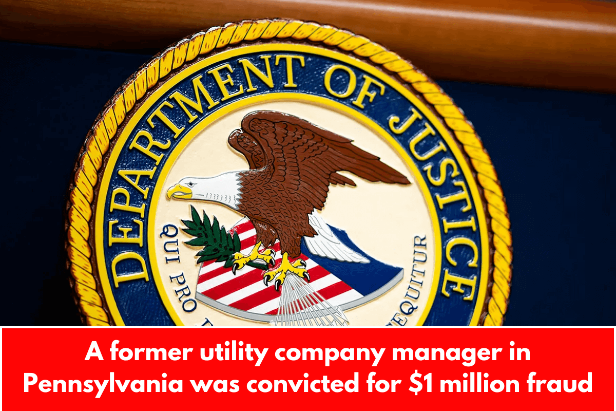 A former utility company manager in Pennsylvania was convicted for $1 million fraud