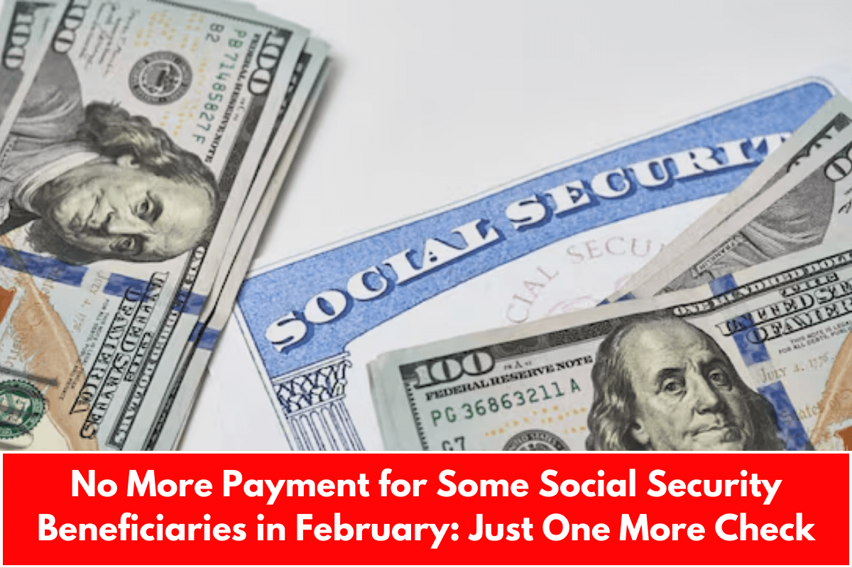 No More Payment for Some Social Security Beneficiaries in February: Just One More Check