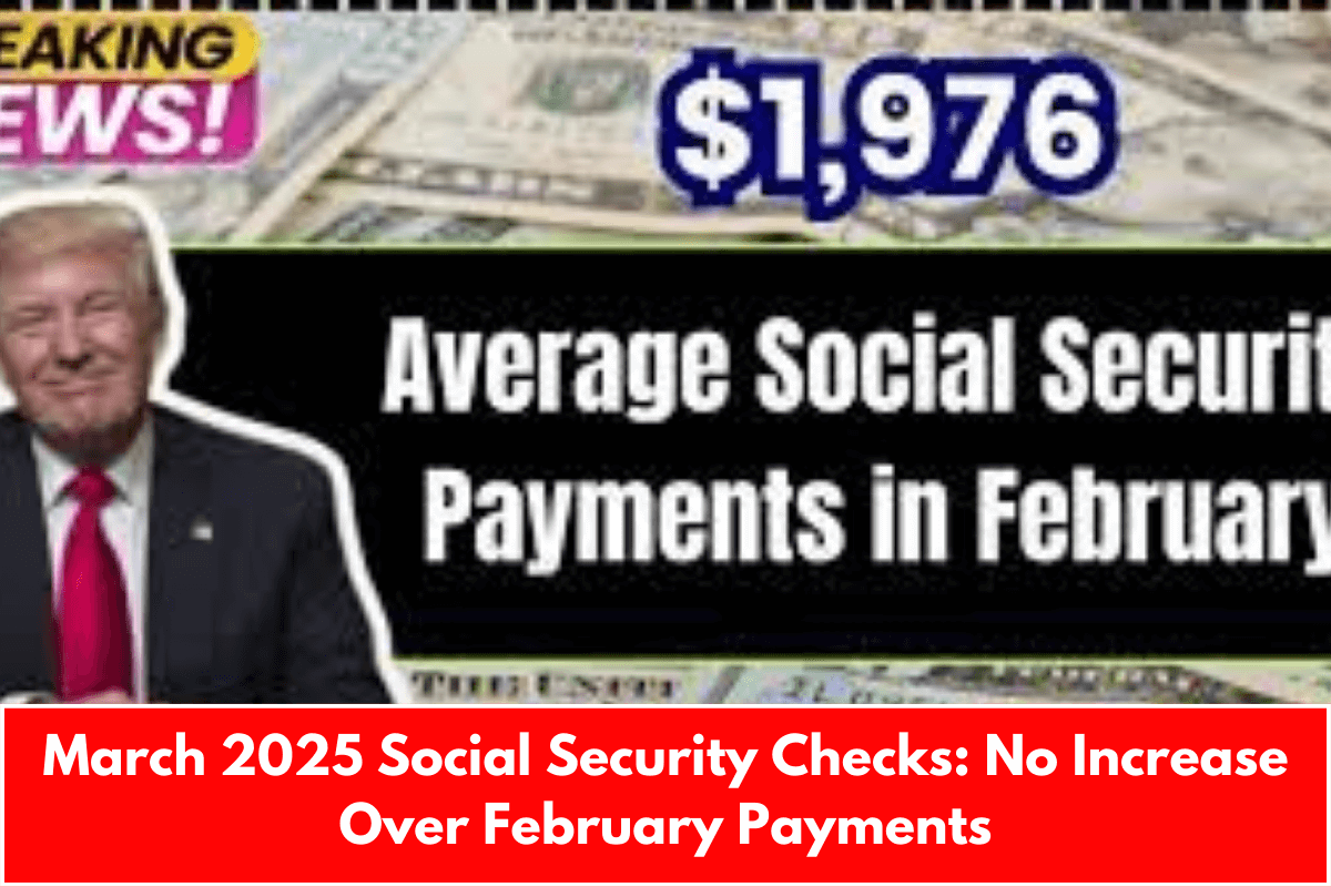 March 2025 Social Security Checks: No Increase Over February Payments