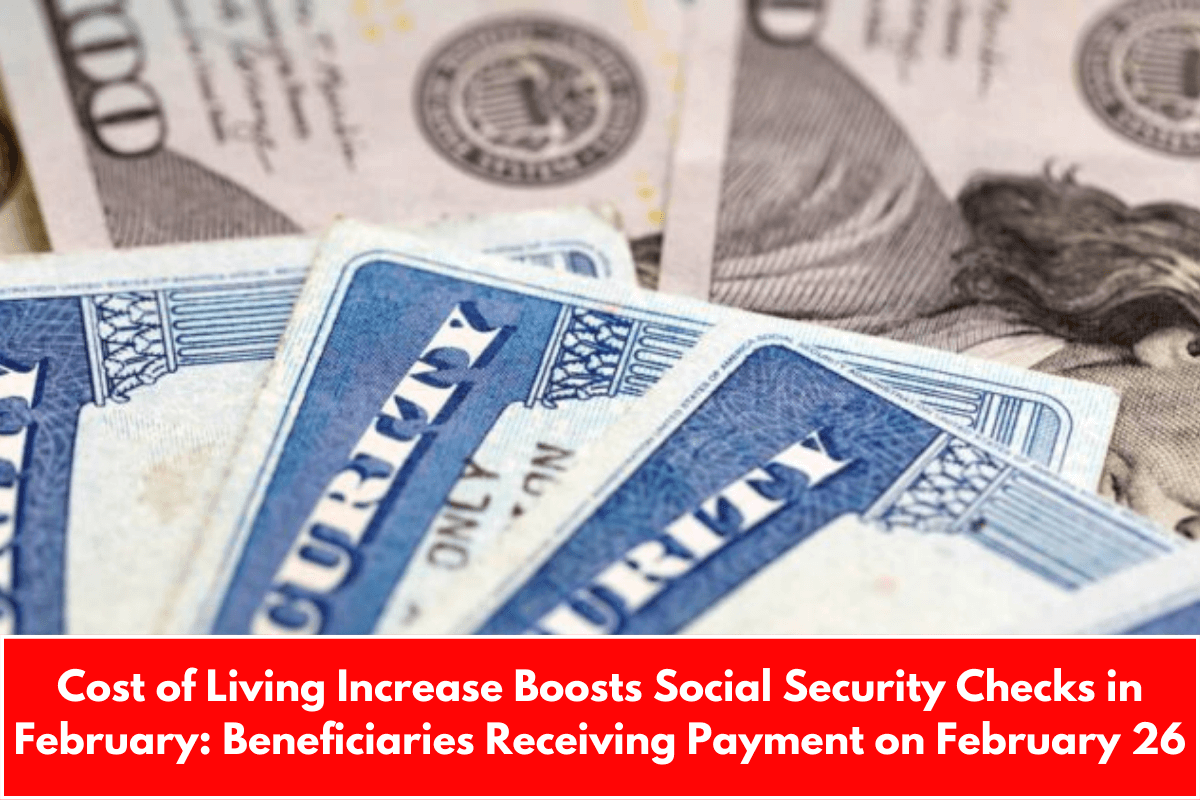 Cost of Living Increase Boosts Social Security Checks in February: Beneficiaries Receiving Payment on February 26