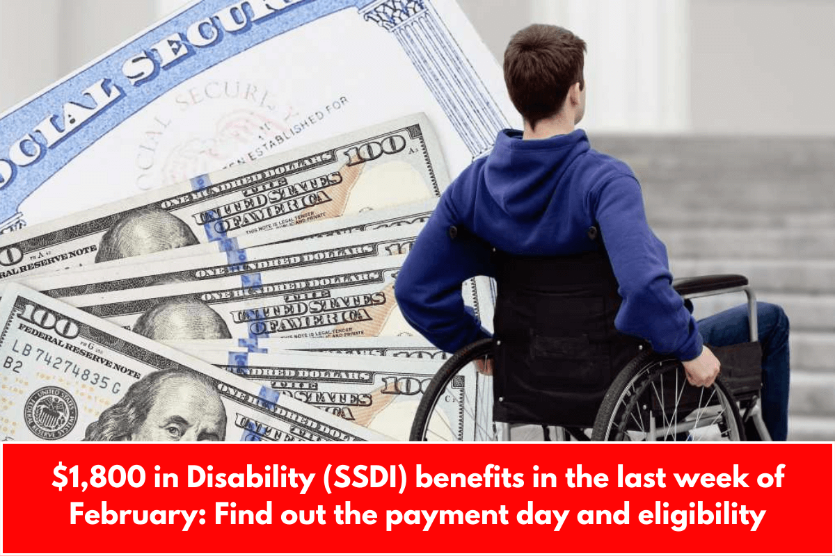 $1,800 in Disability (SSDI) benefits in the last week of February: Find out the payment day and eligibility