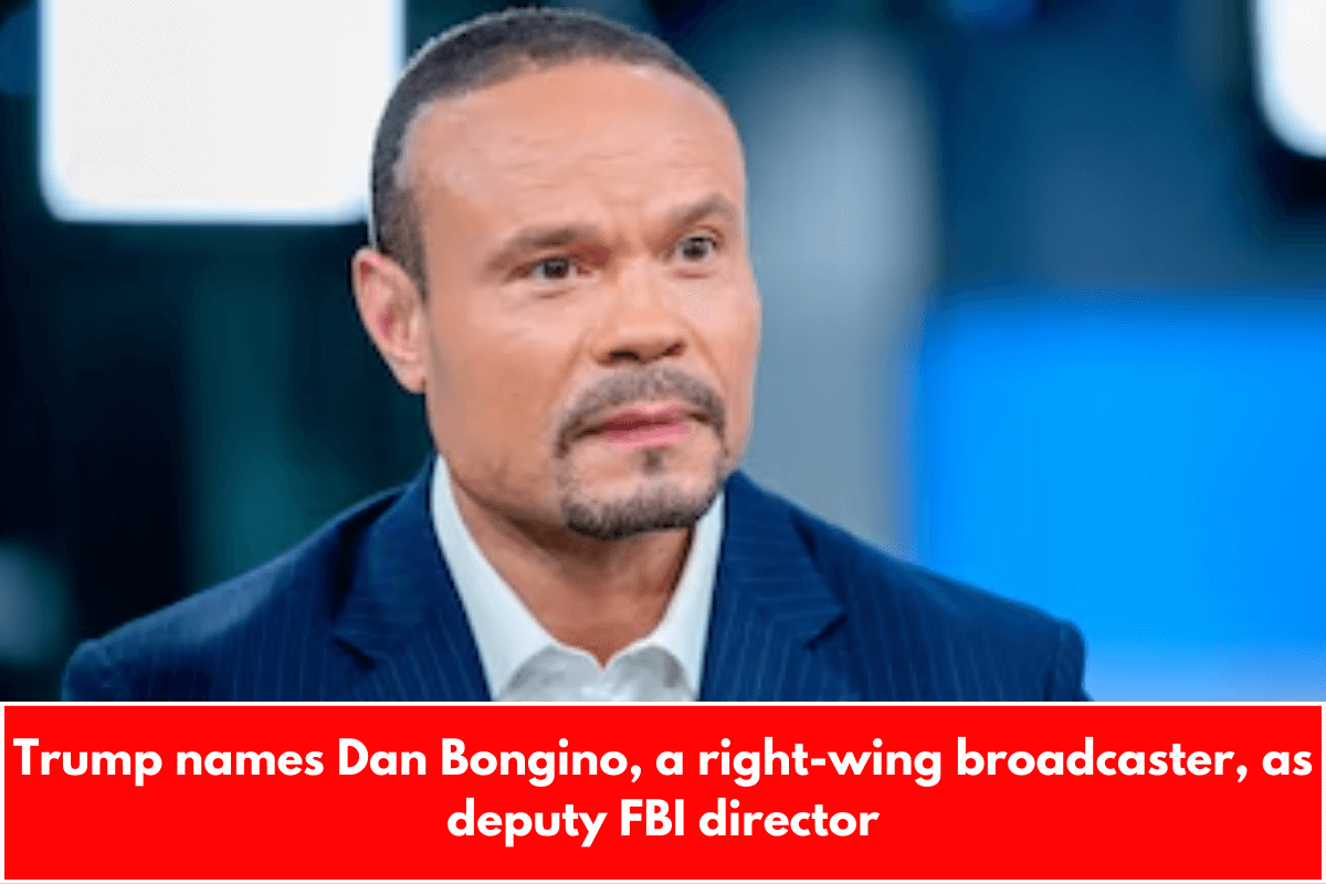 Trump names Dan Bongino, a right-wing broadcaster, as deputy FBI director