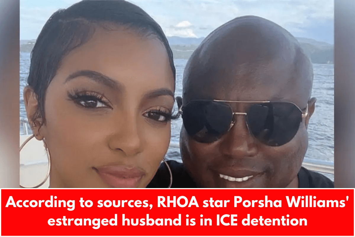 According to sources, RHOA star Porsha Williams' estranged husband is in ICE detention