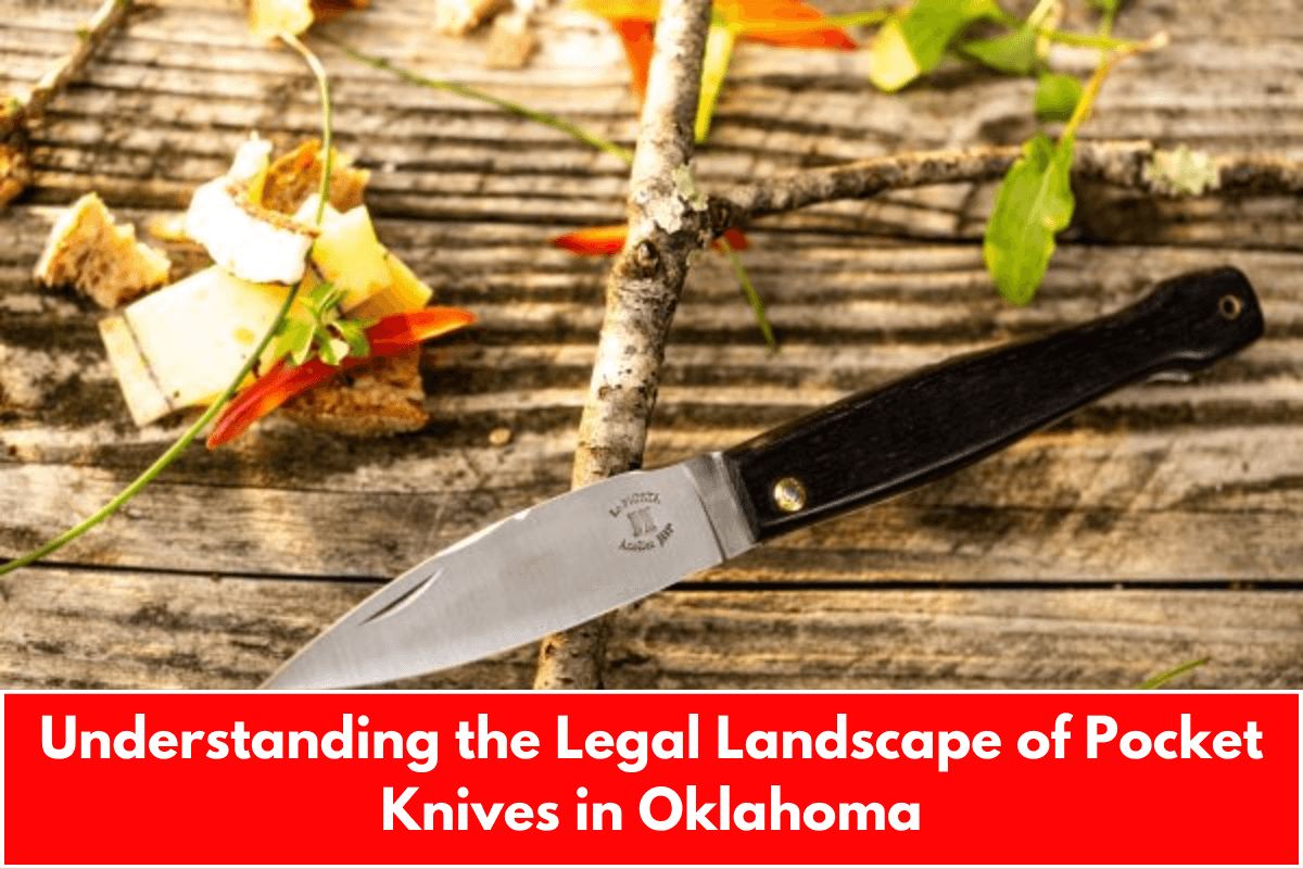 Understanding the Legal Landscape of Pocket Knives in Oklahoma