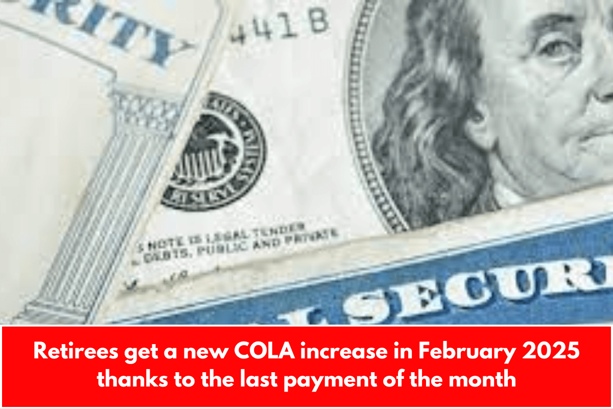 Retirees get a new COLA increase in February 2025 thanks to the last payment of the month