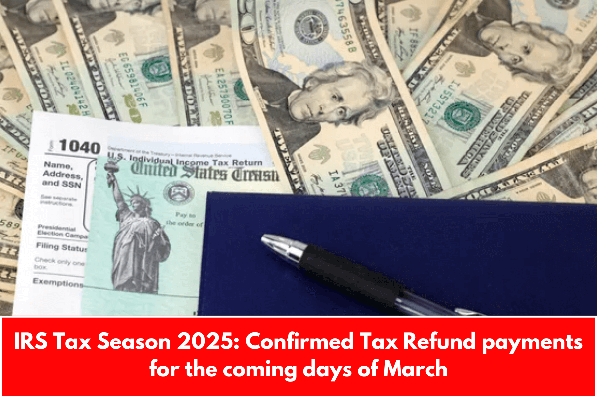 IRS Tax Season 2025: Confirmed Tax Refund payments for the coming days of March