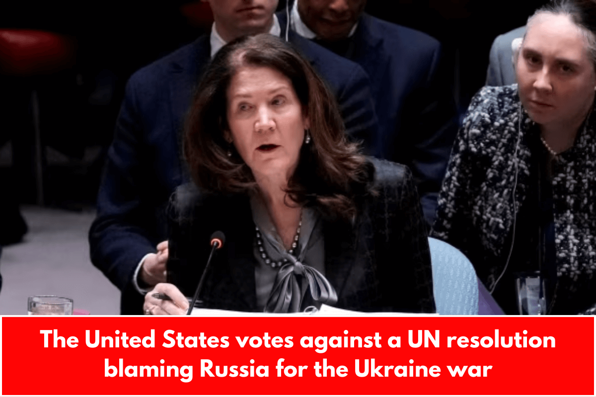 The United States votes against a UN resolution blaming Russia for the Ukraine war