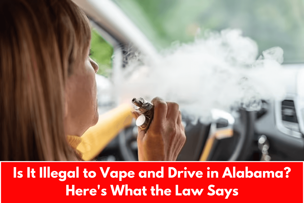 Is It Illegal to Vape and Drive in Alabama? Here's What the Law Says