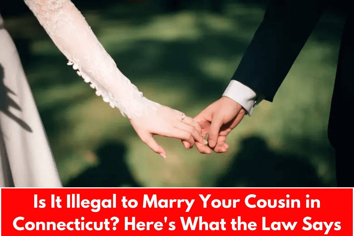 Is It Illegal to Marry Your Cousin in Connecticut? Here's What the Law Says