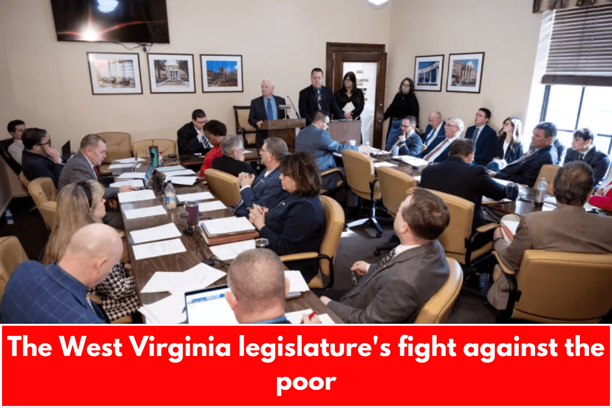 The West Virginia legislature's fight against the poor