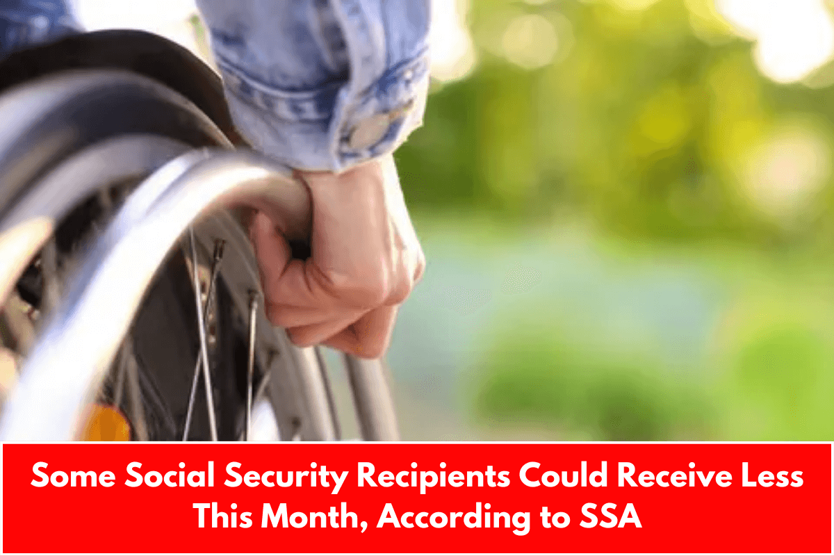 Some Social Security Recipients Could Receive Less This Month, According to SSA