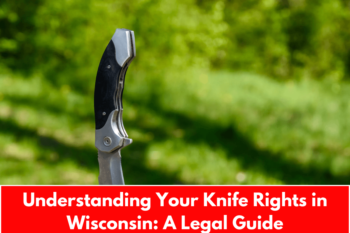 Understanding Your Knife Rights in Wisconsin: A Legal Guide