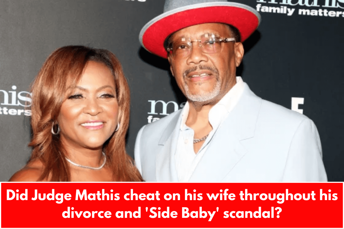 Did Judge Mathis cheat on his wife throughout his divorce and 'Side Baby' scandal?