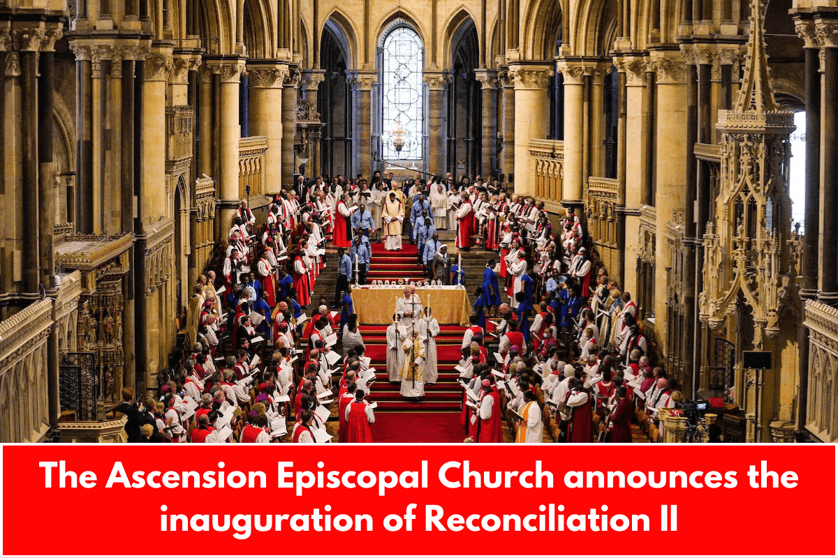 The Ascension Episcopal Church announces the inauguration of Reconciliation II