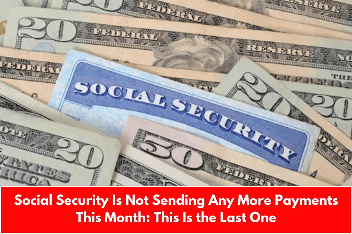 Social Security Is Not Sending Any More Payments This Month: This Is the Last One