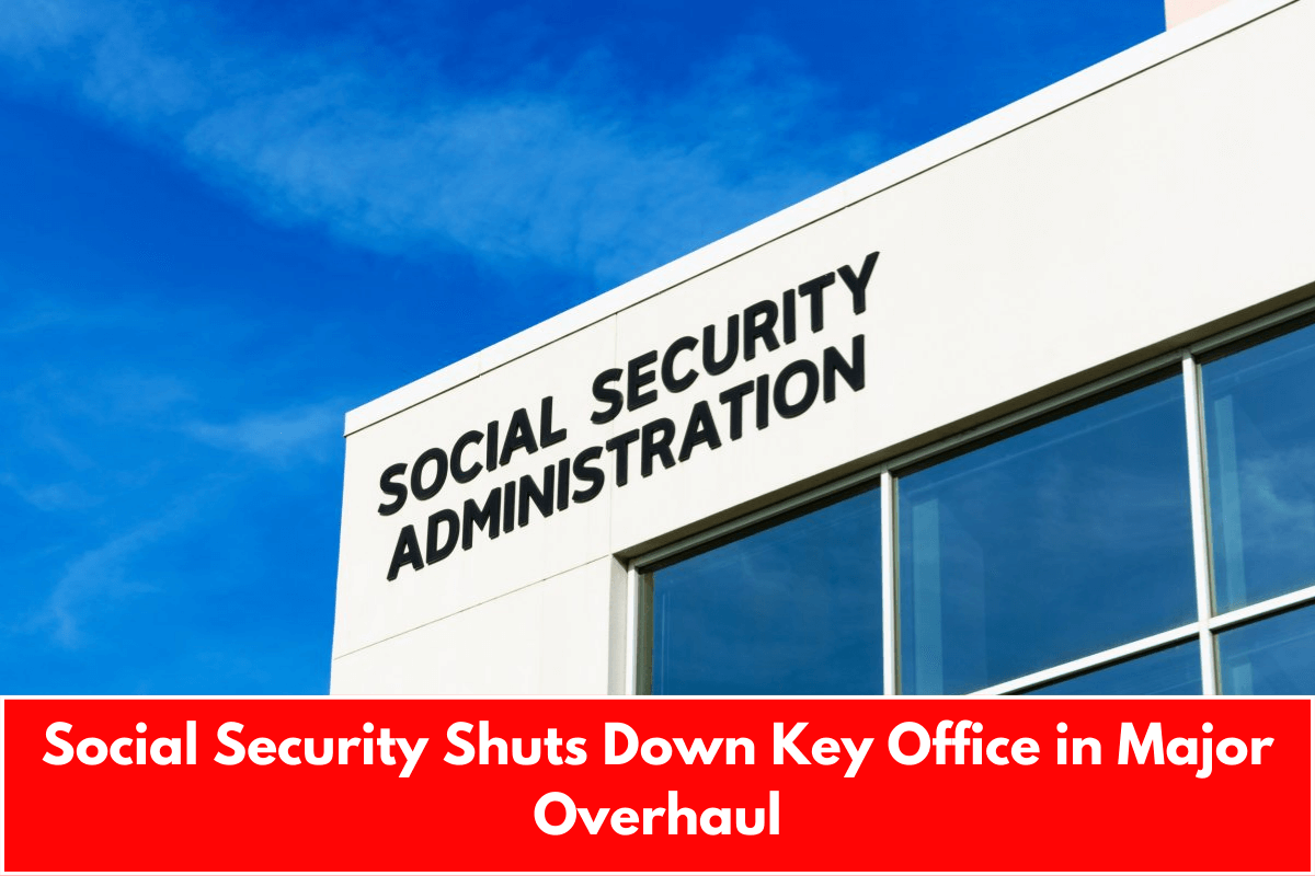 Social Security Shuts Down Key Office in Major Overhaul